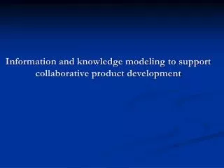 Information and knowledge modeling to support collaborative product development