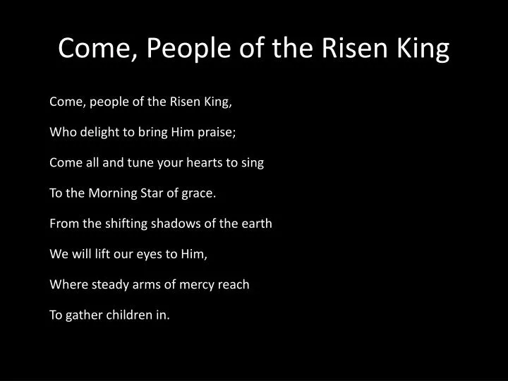 come people of the risen king