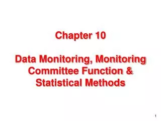 Chapter 10 Data Monitoring, Monitoring Committee Function &amp; Statistical Methods