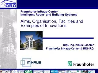 Dipl.-Ing. Klaus Scherer Fraunhofer inHaus-Center &amp; IMS-IRG
