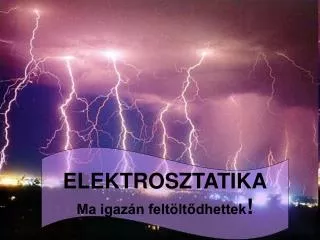 ELEKTROSZTATIKA Ma igazán feltöltődhettek !