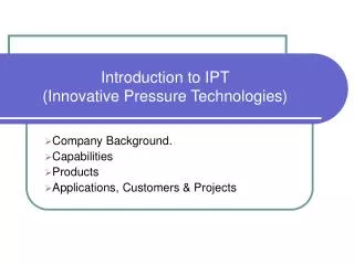 Introduction to IPT (Innovative Pressure Technologies)