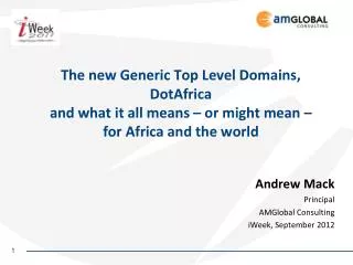 Andrew Mack Principal AMGlobal Consulting iWeek , September 2012