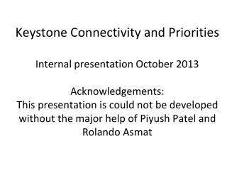 Keystone Connectivity and Priorities Internal presentation October 2013 Acknowledgements: