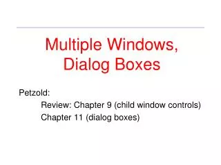 Petzold: 	Review: Chapter 9 (child window controls) 	Chapter 11 (dialog boxes)