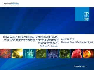 HOW WILL THE AMERICA INVENTS ACT (AIA) CHANGE THE WAY WE PROTECT AMERICAN IMAGINEERING?