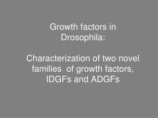 IDGFs = Imaginal Disc Growth Factors
