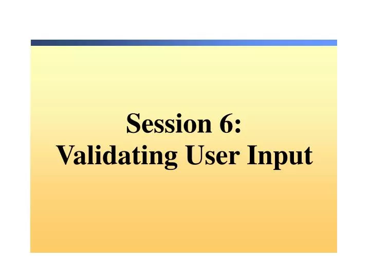 session 6 validating user input
