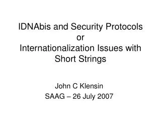 IDNAbis and Security Protocols or Internationalization Issues with Short Strings