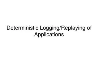 Deterministic Logging/Replaying of Applications