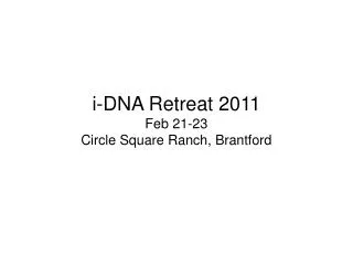 i-DNA Retreat 2011 Feb 21-23 Circle Square Ranch, Brantford