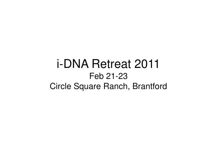 i dna retreat 2011 feb 21 23 circle square ranch brantford