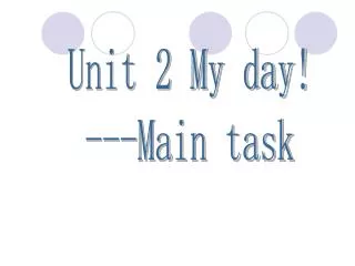 Unit 2 My day! ---Main task