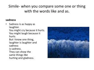 Simile- when you compare some one or thing with the words like and as.