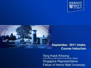 September 2011 Intake 		Course Induction Teng Kwok Kheong