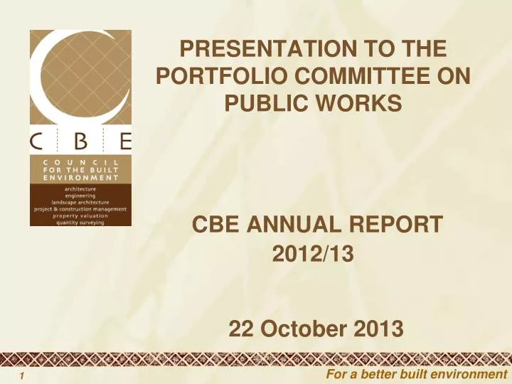 presentation to the portfolio committee on public works cbe annual report 2012 13 22 october 2013