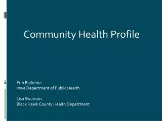 Erin Barkema Iowa Department of Public Health Lisa Swanson Black Hawk County Health Department