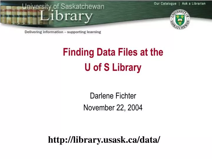 finding data files at the u of s library darlene fichter november 22 2004