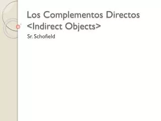 Los Complementos Directos &lt;Indirect Objects&gt;