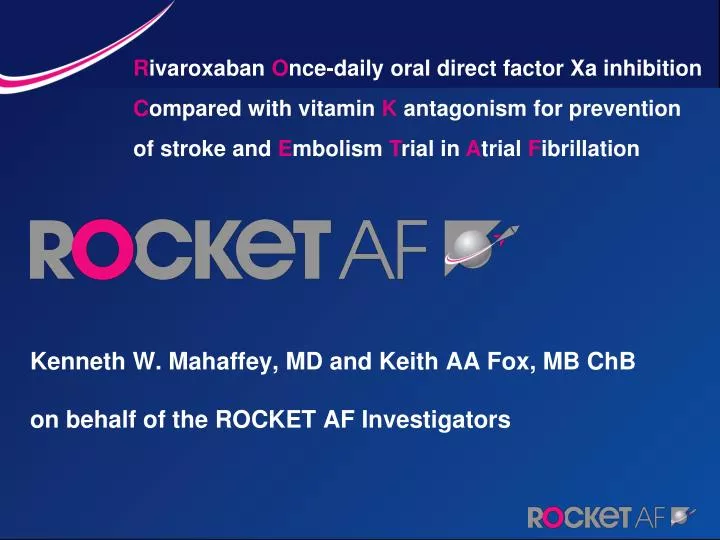 kenneth w mahaffey md and keith aa fox mb chb on behalf of the rocket af investigators