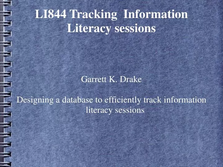 garrett k drake designing a database to efficiently track information literacy sessions