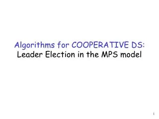 Algorithms for COOPERATIVE DS: Leader Election in the MPS model