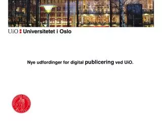 nye udfordinger for digital publicering ved uio