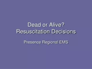 Dead or Alive? Resuscitation Decisions