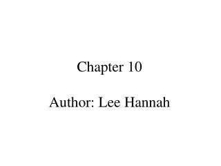 Chapter 10 Author: Lee Hannah