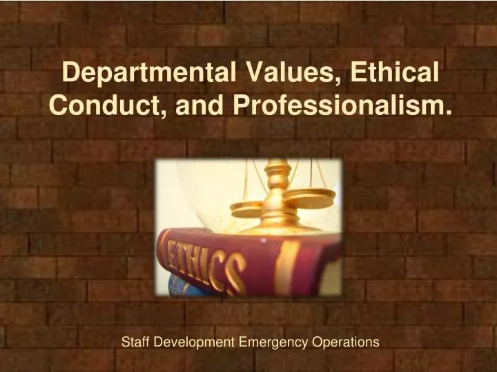 departmental values ethical conduct and professionalism