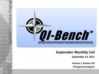 September Monthly Call September 14, 2011 Andrew J. Buckler, MS Principal Investigator