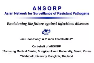 Jae-Hoon Song* &amp; Visanu Thamlikitkul** On behalf of ANSORP