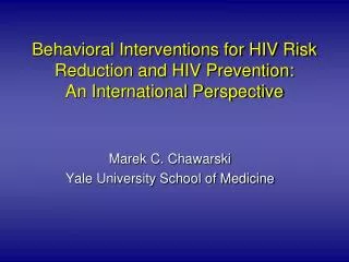 Behavioral Interventions for HIV Risk Reduction and HIV Prevention: An International Perspective