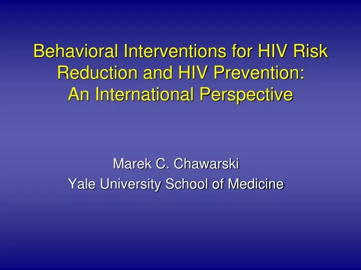 behavioral interventions for hiv risk reduction and hiv prevention an international perspective