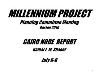 MILLENNIUM PROJECT Planning Committee Meeting Boston 2010 CAIRO NODE REPORT Kamal Z. M. Shaeer
