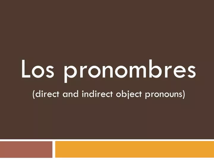 los pronombres direct and indirect object pronouns