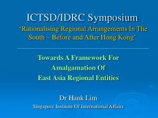 Towards A Framework For Amalgamation Of East Asia Regional Entities Dr Hank Lim