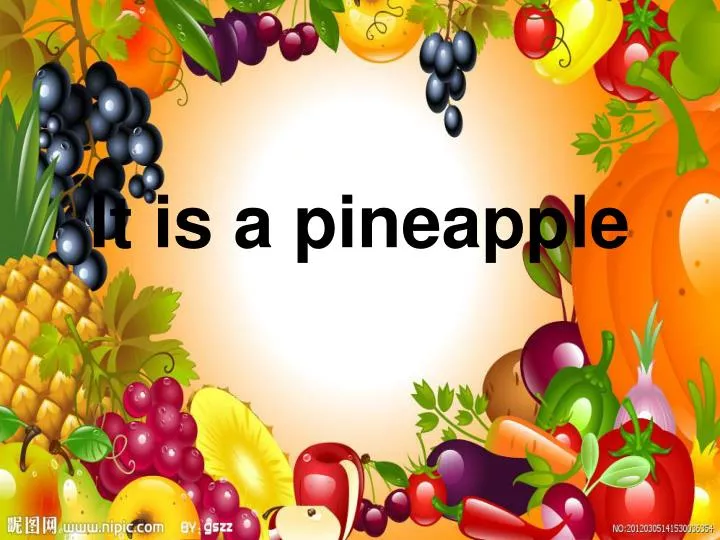 it is a pineapple