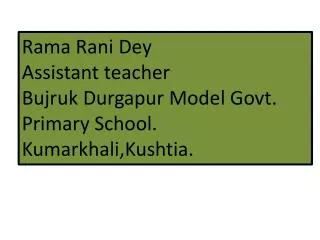 Rama Rani Dey Assistant teacher Bujruk Durgapur Model Govt. Primary School. Kumarkhali,Kushtia .