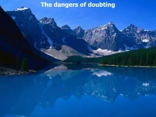 The dangers of doubting