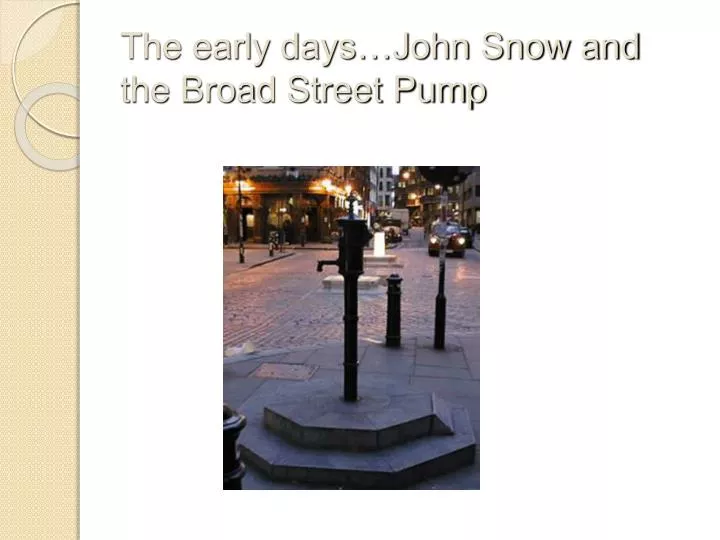 the early days john snow and the broad street pump
