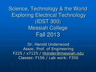 Dr. Harold Underwood Assoc. Prof. of Engineering F225 / x7125 / HUnder@messiah