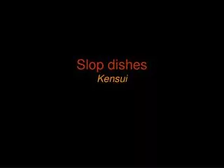 Slop dishes Kensui