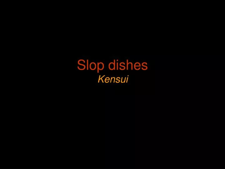 slop dishes kensui