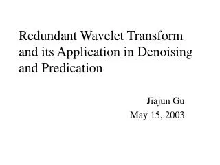 Redundant Wavelet Transform and its Application in Denoising and Predication