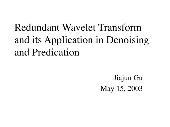 redundant wavelet transform and its application in denoising and predication
