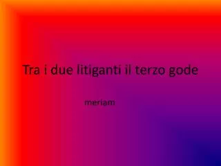 tra i due litiganti il terzo gode