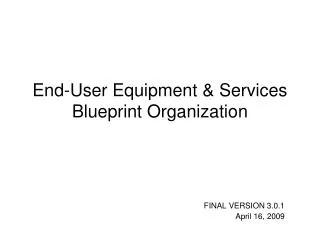 End-User Equipment &amp; Services Blueprint Organization