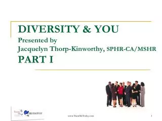 DIVERSITY &amp; YOU Presented by Jacquelyn Thorp-Kinworthy, SPHR-CA/MSHR PART I