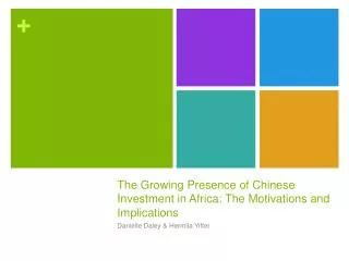 The Growing Presence of Chinese Investment in Africa: The Motivations and Implications